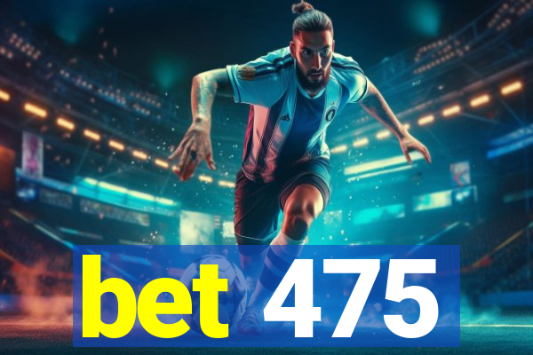 bet 475